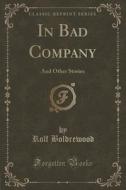 In Bad Company di Rolf Boldrewood edito da Forgotten Books