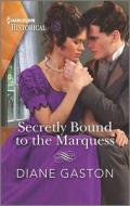 Secretly Bound to the Marquess di Diane Gaston edito da HARLEQUIN SALES CORP