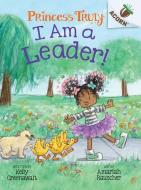 I Am a Leader!: An Acorn Book (Princess Truly #9) di Kelly Greenawalt edito da SCHOLASTIC