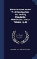 Recommended Water Well Construction And Sealing Standards, Mendocino County Volume No.62 edito da Sagwan Press