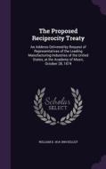 The Proposed Reciprocity Treaty di William D 1814-1890 Kelley edito da Palala Press