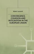 Convergence, Cohesion and Integration in the European Union di R. Leonardi edito da Palgrave Macmillan UK