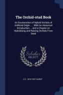 The Orchid-stud Book: An Enumeration Of di C C. 1870-194 HURST edito da Lightning Source Uk Ltd