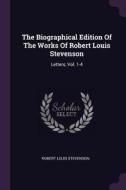 The Biographical Edition of the Works of Robert Louis Stevenson: Letters, Vol. 1-4 di Robert Louis Stevenson edito da CHIZINE PUBN