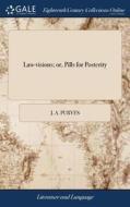 Law-visions; Or, Pills For Posterity di J A Purves edito da Gale Ecco, Print Editions