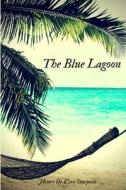 The Blue Lagoon di Henry De Vere Stacpoole edito da LULU PR