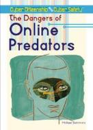 The Dangers of Online Predators di Michael A. Sommers edito da Rosen Central