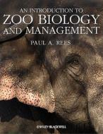 An Introduction to Zoo Biology and Management di Paul A. Rees edito da Wiley-Blackwell