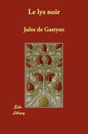Le Lys Noir di Jules De Gastyne edito da Echo Library