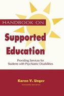 Handbook on Supported Education: Providing Services for Students with Psychiatric di Karen V. Unger edito da Booksurge Publishing