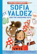 Sofia Valdez and the Vanishing Vote di Andrea Beaty edito da AMULET BOOKS