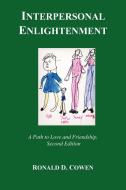 Interpersonal Enlightenment a Path to Love and Friendship di Ronald D. Cowen edito da AUTHORHOUSE