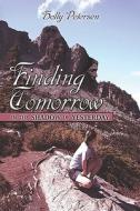 Finding Tomorrow In The Shadow Of Yesterday di Holly Petersen edito da America Star Books
