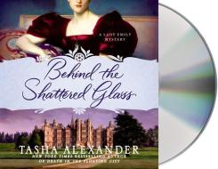 Behind the Shattered Glass di Tasha Alexander edito da MacMillan Audio