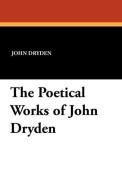 The Poetical Works of John Dryden di John Dryden edito da Wildside Press