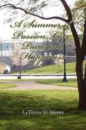 A Summer of Passion, Love, Pain, and Happiness di Latonya W. Moore edito da Xlibris