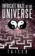 Intricate Maze of the Universe di Tajeco edito da AUTHORHOUSE