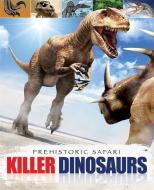 Prehistoric Safari: Killer Dinosaurs di Liz Miles edito da Hachette Children's Group