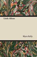 Little Aliens di Myra Kelly edito da Mysore. Press