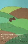 Commercial Horticulture - With Chapters on Vegetable Production and Commercial Fruit Growing di Various edito da Case Press