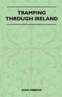 Tramping Through Ireland di John Gibbons edito da Gardner Press