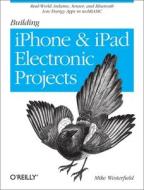 Building IPhone and IPad Electronic Projects di Mike Westerfield edito da O'Reilly Media, Inc, USA