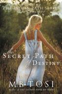 The Secret Path of Destiny di M. B. Tosi edito da Westbow Press