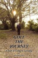 Golf the Journey di Jim Delarme edito da Xlibris