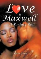 Love & Maxwell-A Fantasy Reel di Alicia Susan edito da AUTHORHOUSE