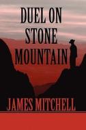 Duel On Stone Mountain di Professor of Politics James Mitchell edito da America Star Books