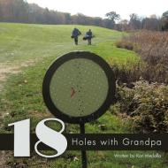 18 Holes with Grandpa di Ron Medalla edito da AuthorHouse