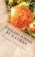 English Poems by a Cuban di Alejandro Roque Glez edito da Createspace