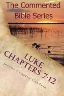 Luke Chapters 7-12: Keep on Doing This in Remembrance of Me di Jerome Cameron Goodwin edito da Createspace
