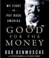 Good for the Money: My Fight to Pay Back America di Bob Benmosche edito da Gildan Media Corporation