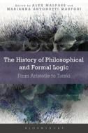 The History of Philosophical and Formal Logic: From Aristotle to Tarski edito da BLOOMSBURY 3PL