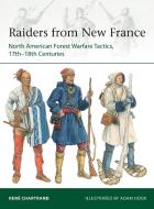 Raiders from New France: North American Forest Warfare Tactics, 17th-18th Centuries di Rene Chartrand edito da OSPREY PUB INC