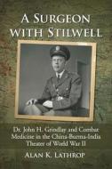 A Surgeon with Stilwell di Alan K. Lathrop edito da McFarland