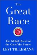 The Great Race: The Global Quest for the Car of the Future di Levi Tillemann edito da SIMON & SCHUSTER