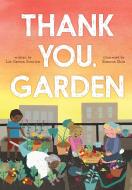 Thank You, Garden di Liz Garton Scanlon edito da BEACH LANE BOOKS