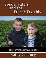 Spuds, Taters and the French Fry Kids di Kathy Coatney edito da Createspace