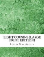 Eight Cousins di Louisa May Alcott edito da Createspace