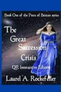 The Great Succession Crisis Qr Interactive Revised Edition di Laurel a. Rockefeller edito da Createspace