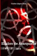 El Libro de Anarquistas (Vol. 1) di Carlos Lopez Dzur edito da Createspace