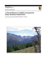 A Natural Resource Condition Assessment for Rocky Mountain National Park di David M. Theobald, Melannie Hartman, National Park Service edito da Createspace