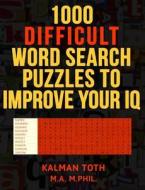 1000 Difficult Word Search Puzzles to Improve Your IQ di Kalman Toth M. a. M. Phil edito da Createspace