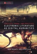 Electronic Literature as Digital Humanities: Contexts, Forms, and Practices edito da BLOOMSBURY ACADEMIC