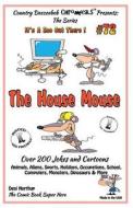 The House Mouse - Over 200 Jokes + Cartoons - Animals, Aliens, Sports, Holidays, Occupations, School, Computers, Monsters, Dinosaurs & More- In Black di Desi Northup edito da Createspace
