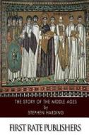 The Story of the Middle Ages di Stephen Harding edito da Createspace