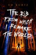 The Rib from Which I Remake the World di Ed Kurtz edito da OPEN ROAD MEDIA