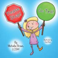 Please Stop! Go Tell! di Lcsw Michelle Brown edito da Createspace